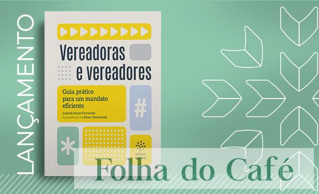 Câmara lança guia prático para fortalecer a atuação dos vereadores